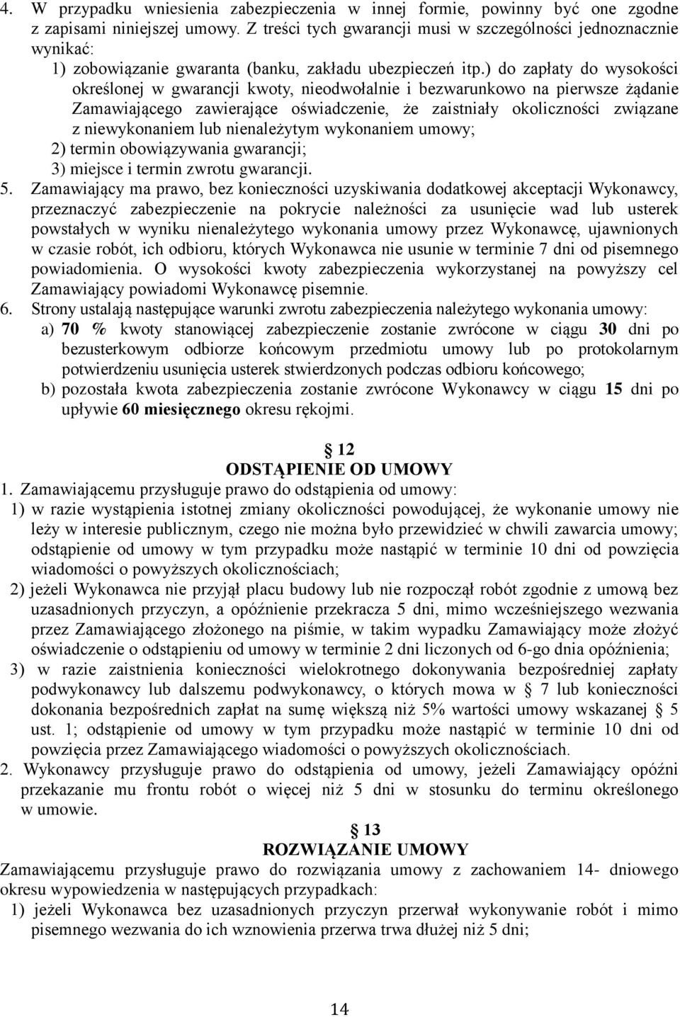 ) do zapłaty do wysokości określonej w gwarancji kwoty, nieodwołalnie i bezwarunkowo na pierwsze żądanie Zamawiającego zawierające oświadczenie, że zaistniały okoliczności związane z niewykonaniem