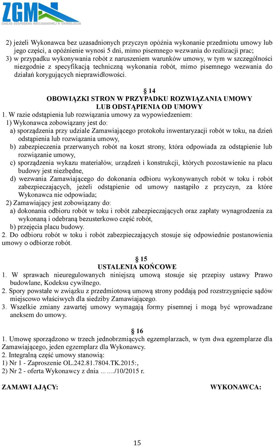 14 OBOWIĄZKI STRON W PRZYPADKU ROZWIĄZANIA UMOWY LUB ODSTĄPIENIA OD UMOWY 1.
