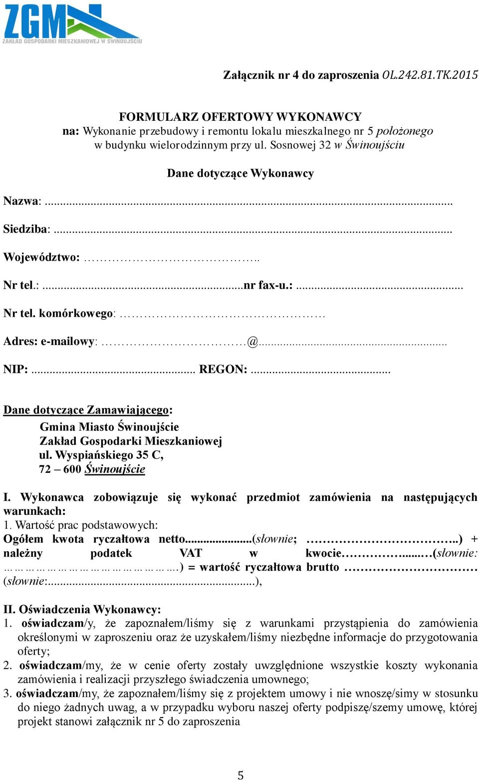 .. Dane dotyczące Zamawiającego: Gmina Miasto Świnoujście Zakład Gospodarki Mieszkaniowej ul. Wyspiańskiego 35 C, 72 600 Świnoujście I.