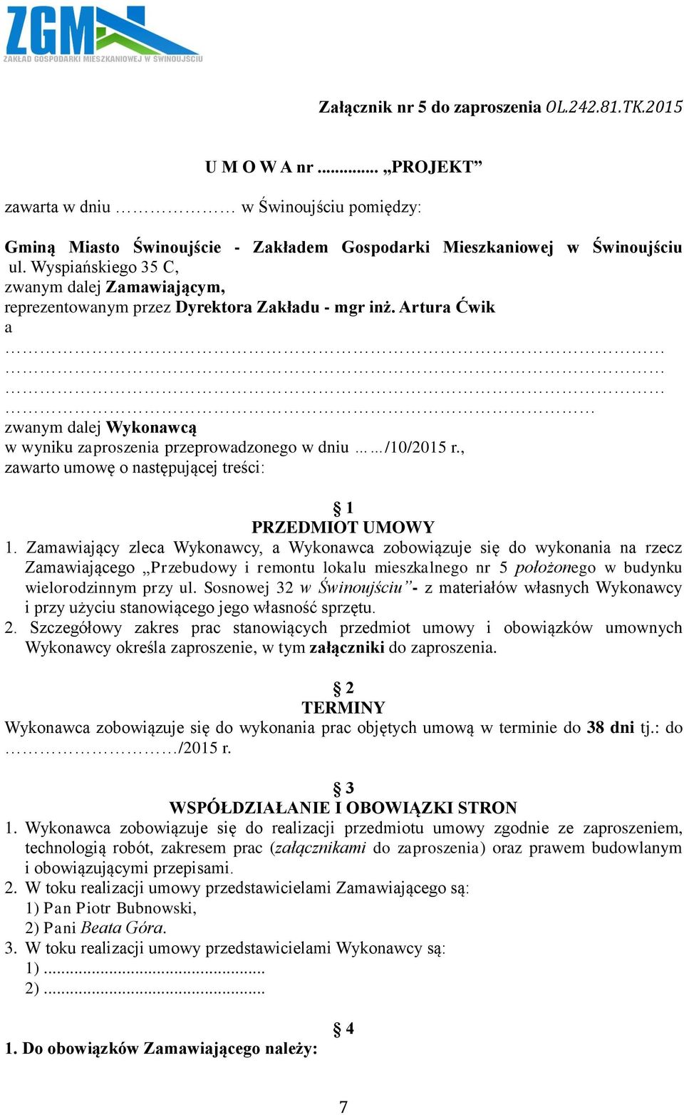 , zawarto umowę o następującej treści: 1 PRZEDMIOT UMOWY 1.