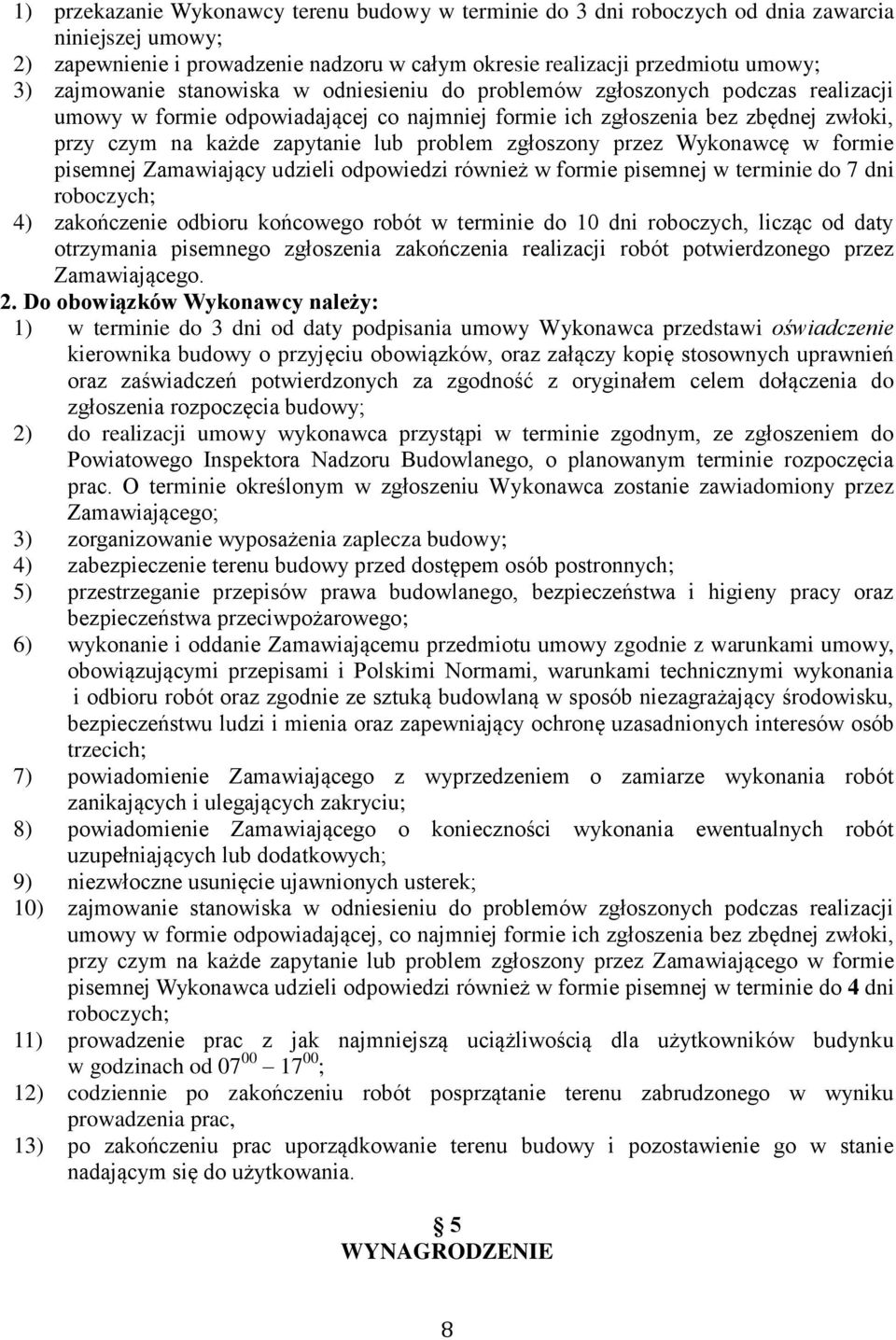 zgłoszony przez Wykonawcę w formie pisemnej Zamawiający udzieli odpowiedzi również w formie pisemnej w terminie do 7 dni roboczych; 4) zakończenie odbioru końcowego robót w terminie do 10 dni