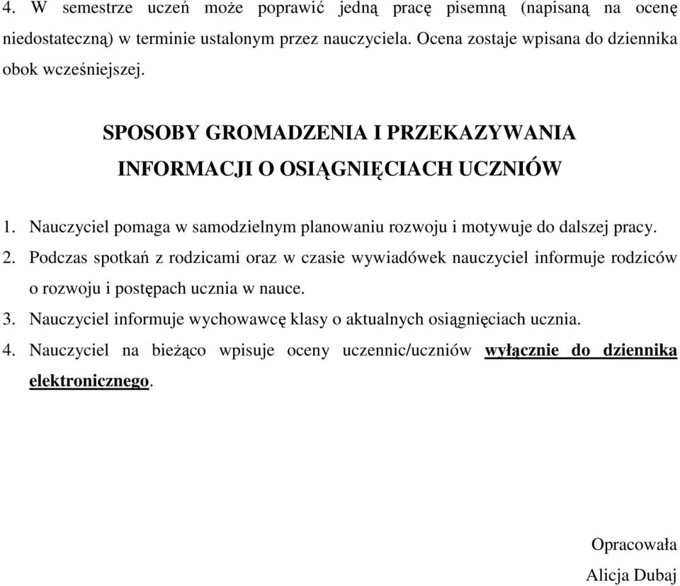 Nauczyciel pomaga w samodzielnym planowaniu rozwoju i motywuje do dalszej pracy. 2.