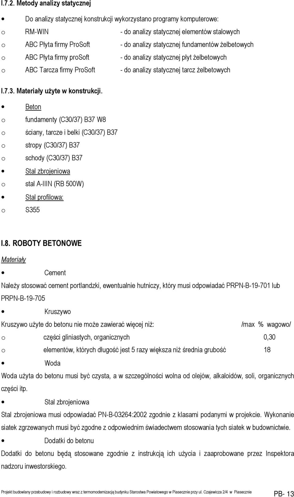 fundamentów żelbetowych o ABC Płyta firmy prosoft - do analizy statycznej płyt żelbetowych o ABC Tarcza firmy ProSoft - do analizy statycznej tarcz żelbetowych I.7.3. Materiały użyte w konstrukcji.