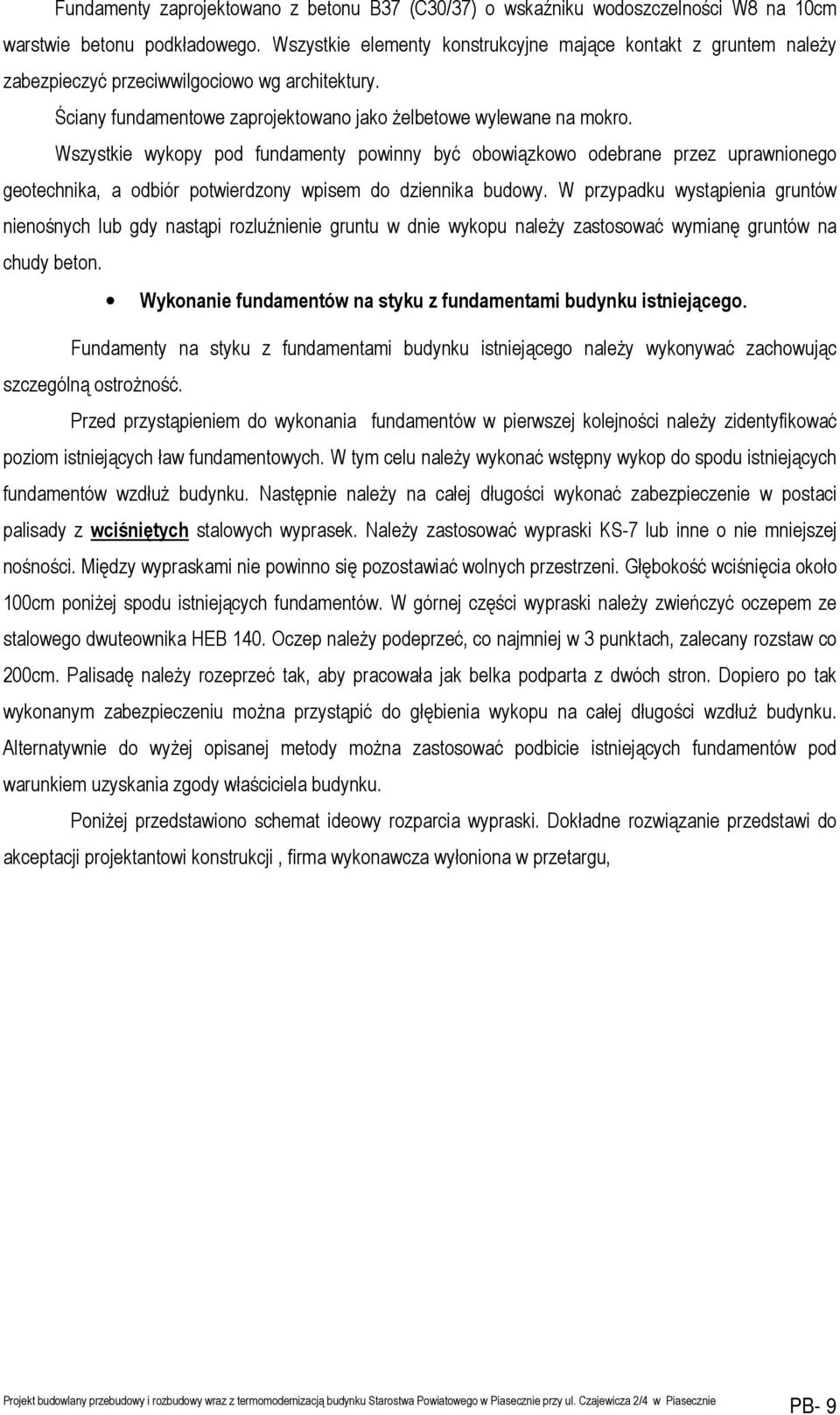 Wszystkie wykopy pod fundamenty powinny być obowiązkowo odebrane przez uprawnionego geotechnika, a odbiór potwierdzony wpisem do dziennika budowy.