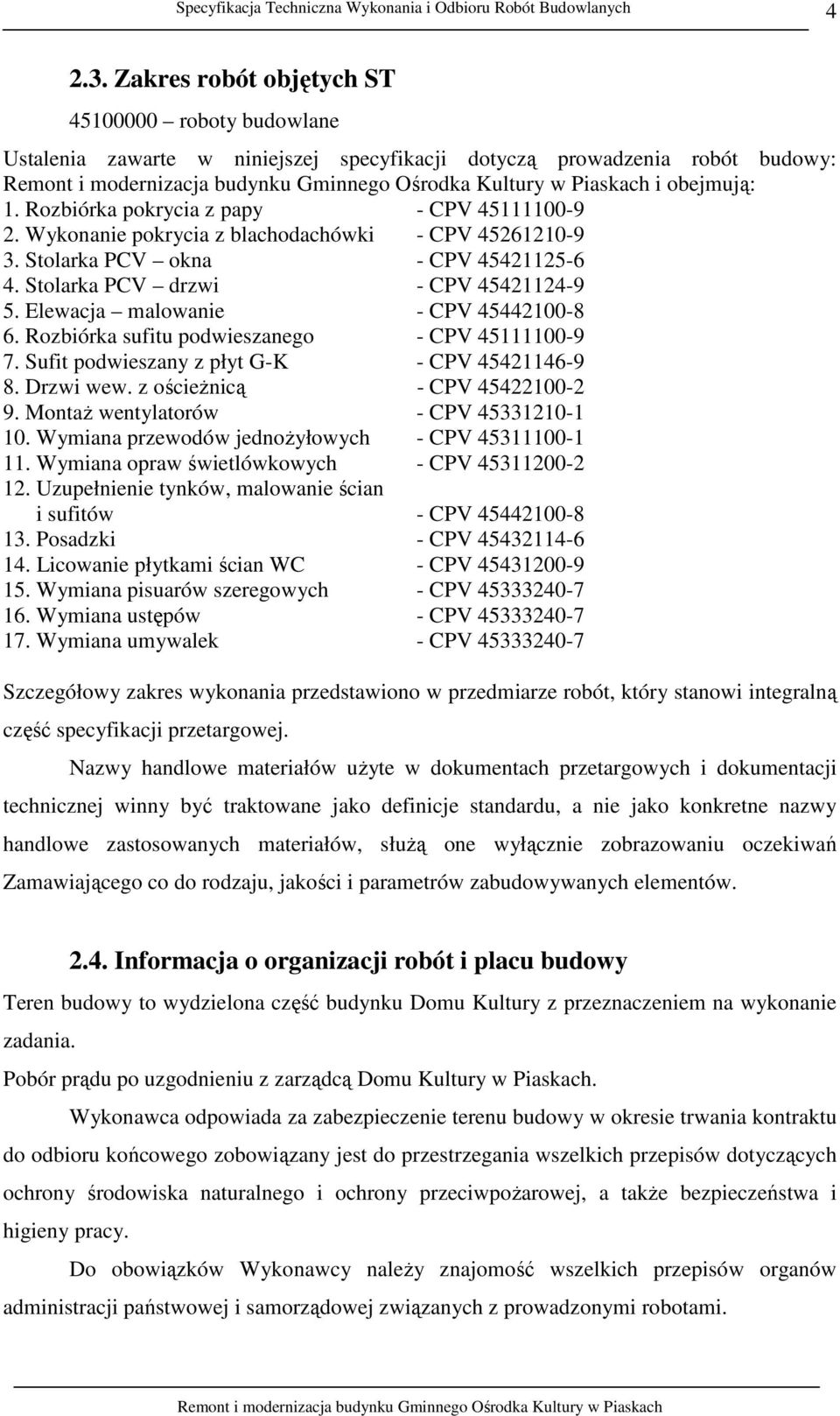 Rozbiórka sufitu podwieszanego - CPV 45111100-9 7. Sufit podwieszany z płyt G-K - CPV 45421146-9 8. Drzwi wew. z ościeŝnicą - CPV 45422100-2 9. MontaŜ wentylatorów - CPV 45331210-1 10.