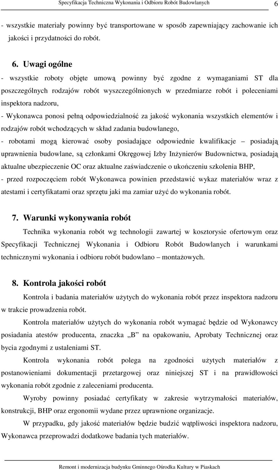 ponosi pełną odpowiedzialność za jakość wykonania wszystkich elementów i rodzajów robót wchodzących w skład zadania budowlanego, - robotami mogą kierować osoby posiadające odpowiednie kwalifikacje