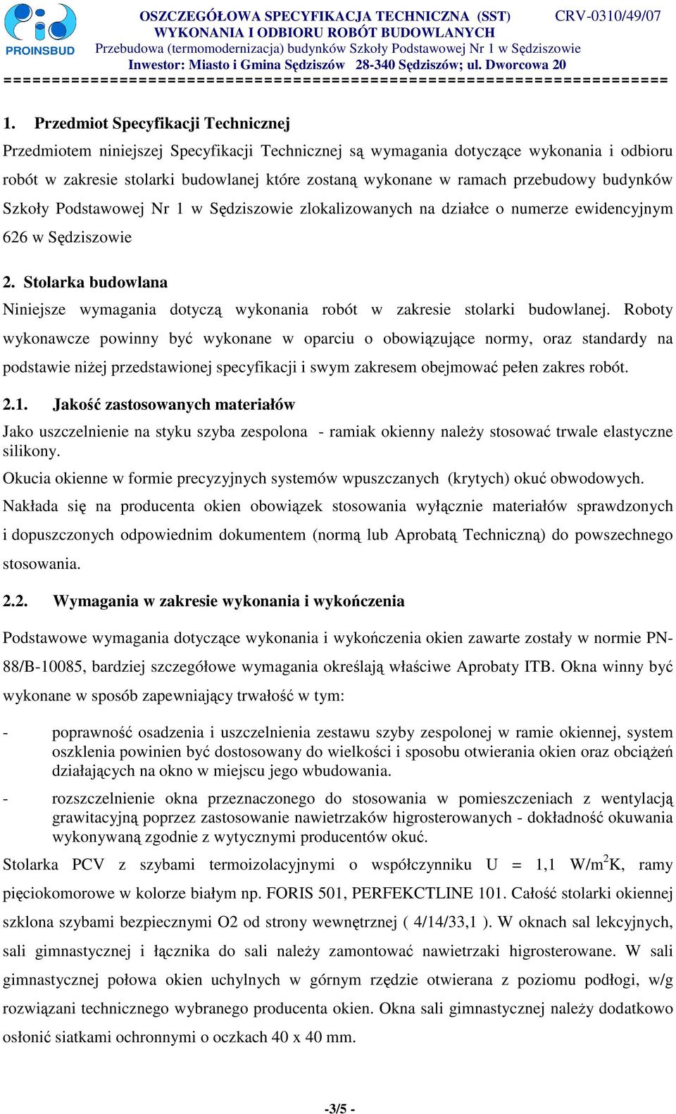 Stolarka budowlana Niniejsze wymagania dotyczą wykonania robót w zakresie stolarki budowlanej.