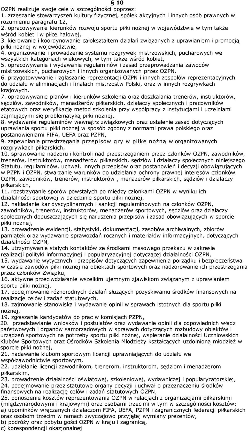 kierowanie i koordynowanie całokształtem działań związanych z uprawianiem i promocją piłki nożnej w województwie, 4.