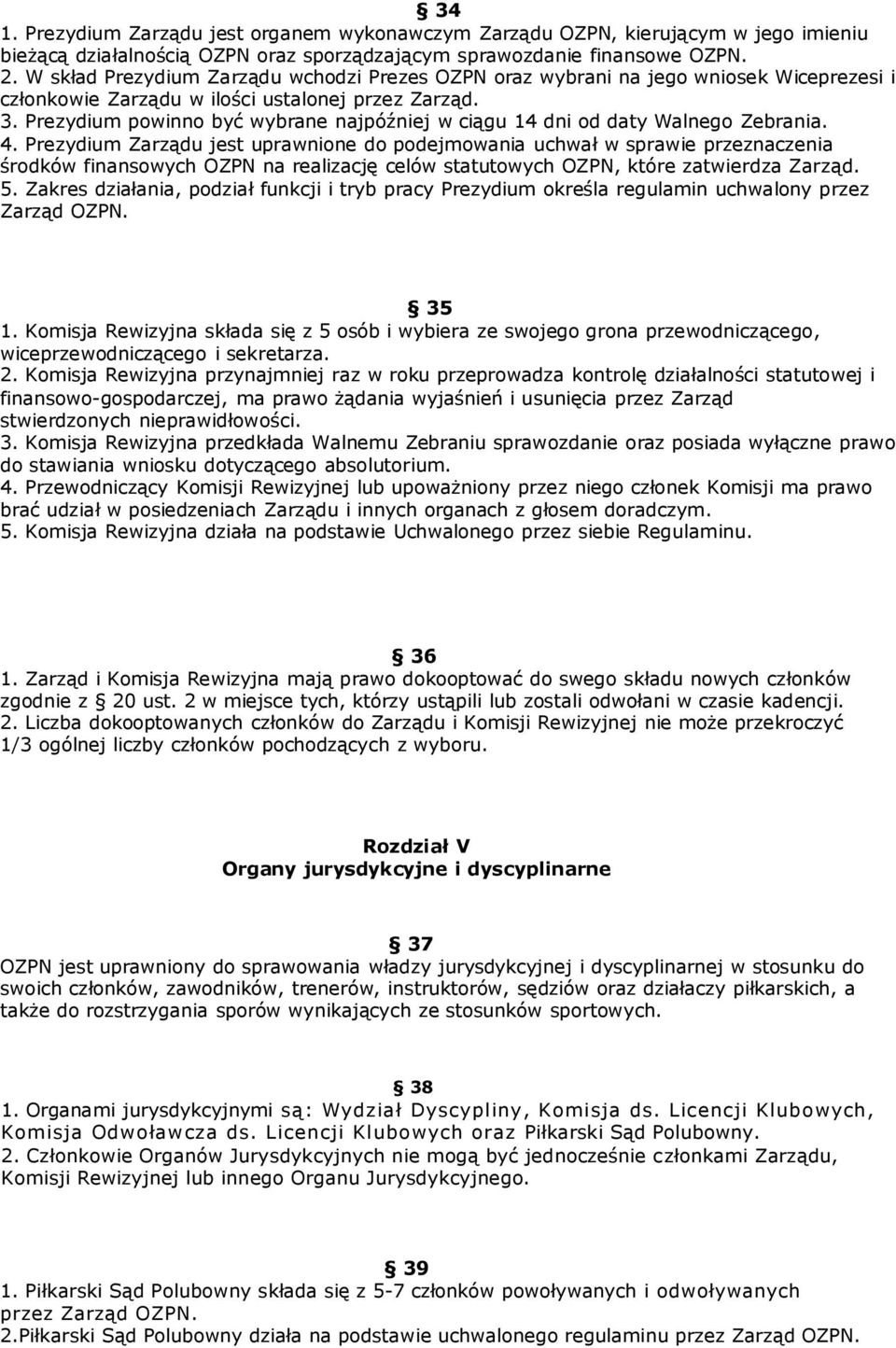 Prezydium powinno być wybrane najpóźniej w ciągu 14 dni od daty Walnego Zebrania. 4.