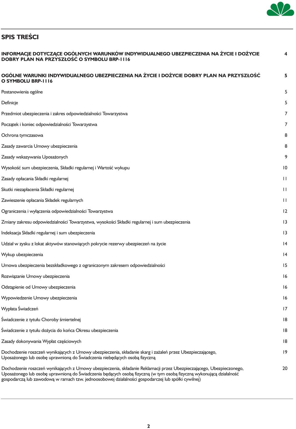 Towarzystwa 7 Ochrona tymczasowa 8 Zasady zawarcia Umowy ubezpieczenia 8 Zasady wskazywania Uposażonych 9 Wysokość sum ubezpieczenia, Składki regularnej i Wartość wykupu 10 Zasady opłacania Składki