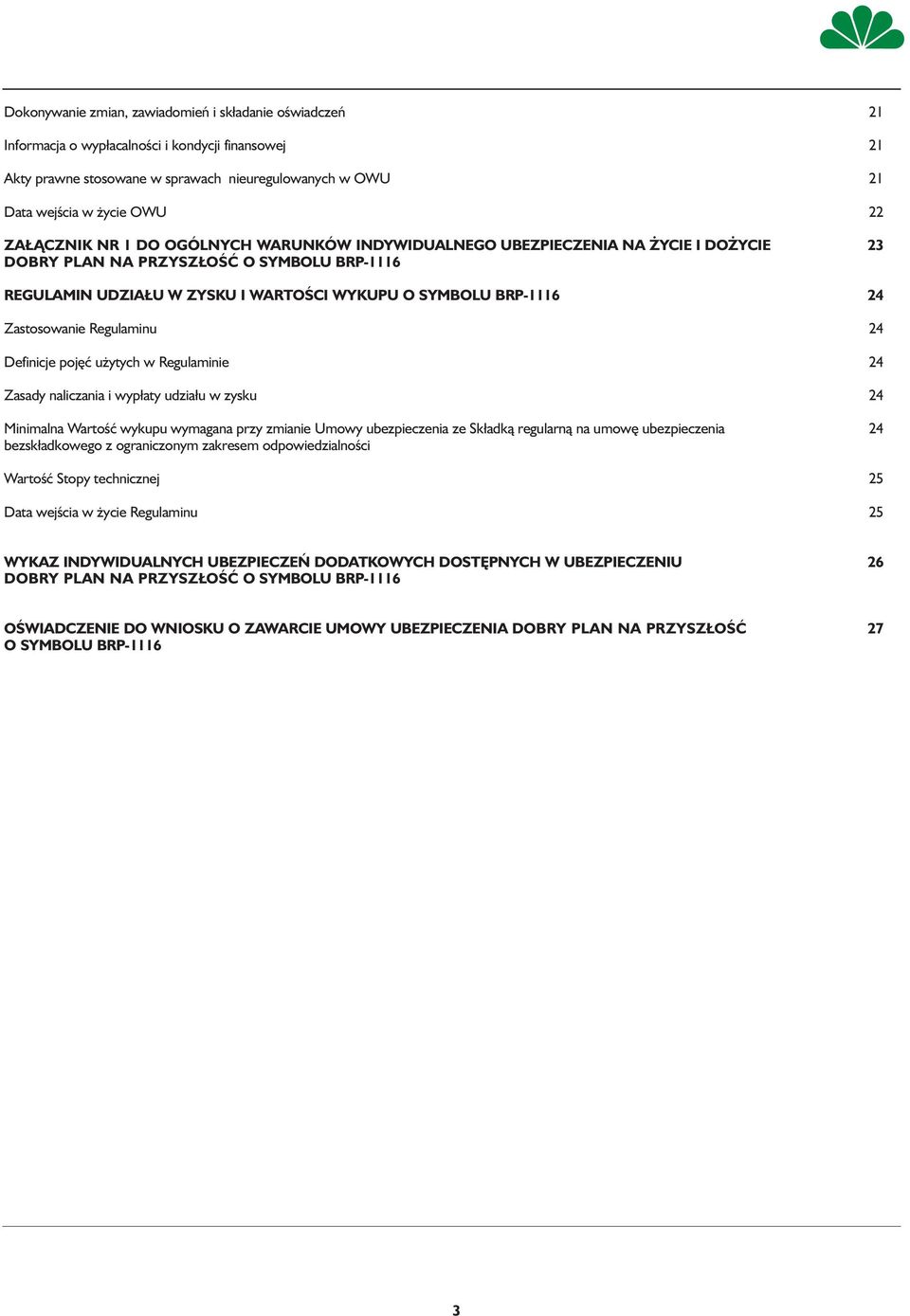 Zastosowanie Regulaminu 24 Definicje pojęć użytych w Regulaminie 24 Zasady naliczania i wypłaty udziału w zysku 24 Minimalna Wartość wykupu wymagana przy zmianie Umowy ubezpieczenia ze Składką