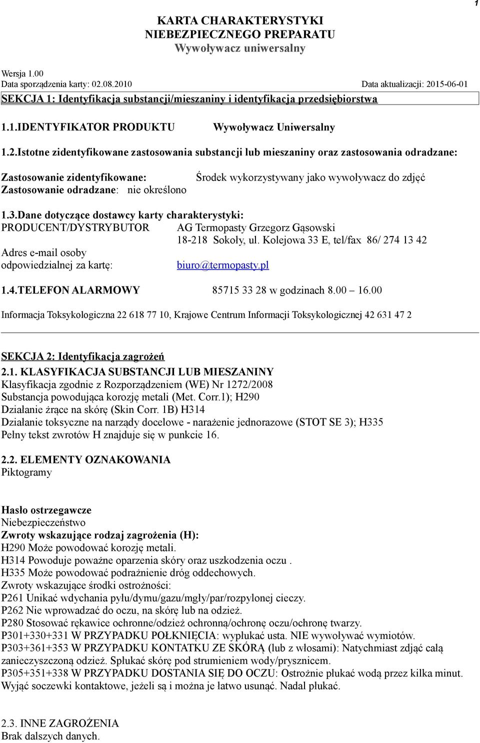 do zdjęć 1.3.Dane dotyczące dostawcy karty charakterystyki: PRODUCENT/DYSTRYBUTOR Adres e-mail osoby odpowiedzialnej za kartę: AG Termopasty Grzegorz Gąsowski 18-218 Sokoły, ul.
