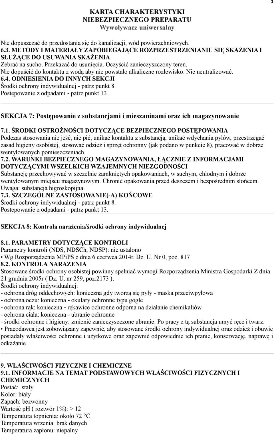 ODNIESIENIA DO INNYCH SEKCJI Środki ochrony indywidualnej - patrz punkt 8. Postępowanie z odpadami - patrz punkt 13