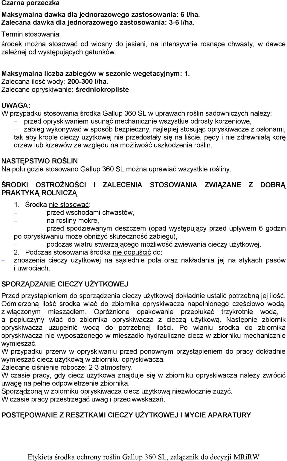 UWAGA: W przypadku stosowania środka Gallup 360 SL w uprawach roślin sadowniczych należy: przed opryskiwaniem usunąć mechanicznie wszystkie odrosty korzeniowe, zabieg wykonywać w sposób bezpieczny,