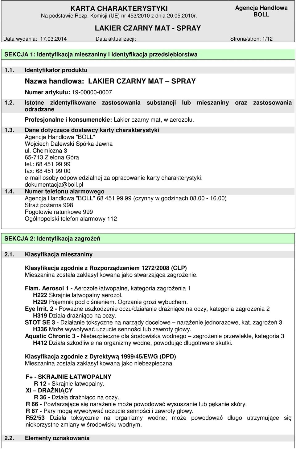 Dane dotyczące dostawcy karty charakterystyki "" Wojciech Dalewski Spółka Jawna ul. Chemiczna 3 65-713 Zielona Góra tel.