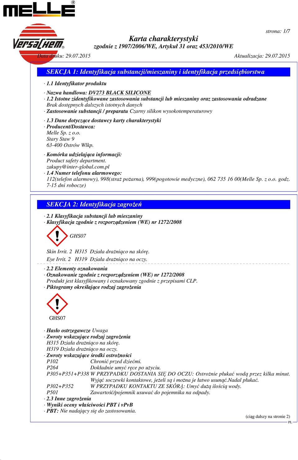 wysokotemperaturowy 1.3 Dane dotyczące dostawcy karty charakterystyki Producent/Dostawca: Melle Sp. z o.o. Stary Staw 9 63-400 Ostrów Wlkp. Komórka udzielająca informacji: Product safety department.