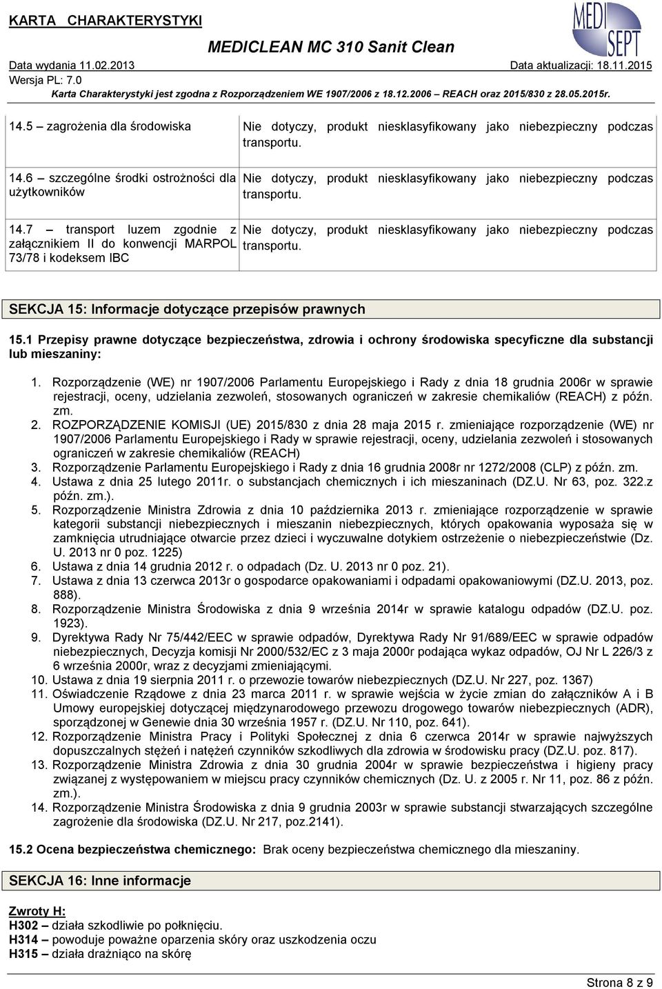 niebezpieczny podczas SEKCJA 15: Informacje dotyczące przepisów prawnych 15.1 Przepisy prawne dotyczące bezpieczeństwa, zdrowia i ochrony środowiska specyficzne dla substancji lub mieszaniny: 1.
