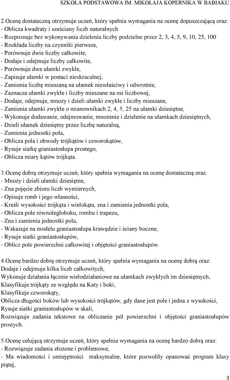 postaci nieskracalnej, - Zamienia liczbę mieszaną na ułamek niewłaściwy i odwrotnie, - Zaznacza ułamki zwykłe i liczby mieszane na osi liczbowej, - Dodaje, odejmuje, mnoży i dzieli ułamki zwykłe i