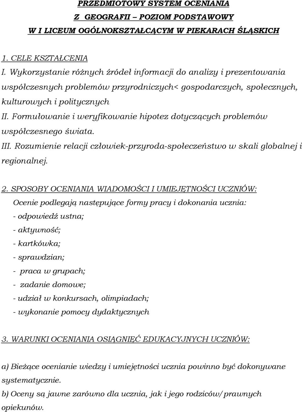 Formułowanie i weryfikowanie hipotez dotyczących problemów współczesnego świata. III. Rozumienie relacji człowiek-przyroda-społeczeństwo w skali globalnej i regionalnej. 2.