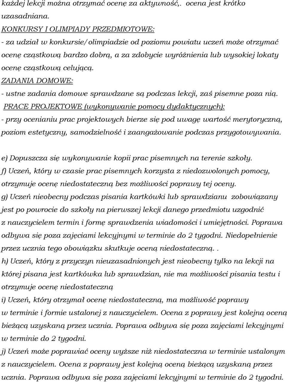 cząstkową celującą. ZADANIA DOMOWE: - ustne zadania domowe sprawdzane są podczas lekcji, zaś pisemne poza nią.