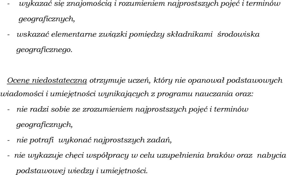 Ocenę niedostateczną otrzymuje uczeń, który nie opanował podstawowych wiadomości i umiejętności wynikających z programu nauczania