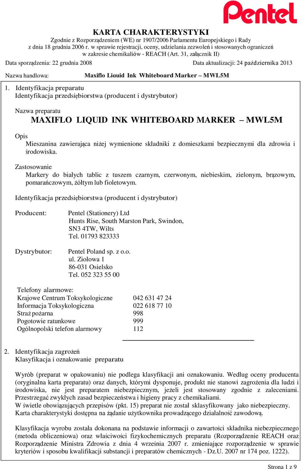 Identyfikacja przedsiębiorstwa (producent i dystrybutor) Producent: Dystrybutor: Pentel (Stationery) Ltd Hunts Rise, South Marston Park, Swindon, SN3 4TW, Wilts Tel. 01793 823333 Pentel Poland sp.