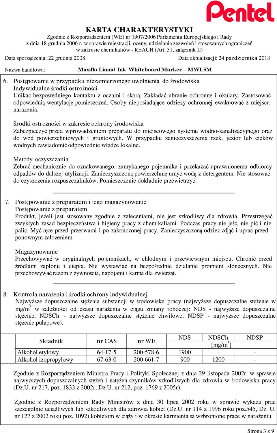 Środki ostrożności w zakresie ochrony środowiska Zabezpieczyć przed wprowadzeniem preparatu do miejscowego systemu wodno-kanalizacyjnego oraz do wód powierzchniowych i gruntowych.