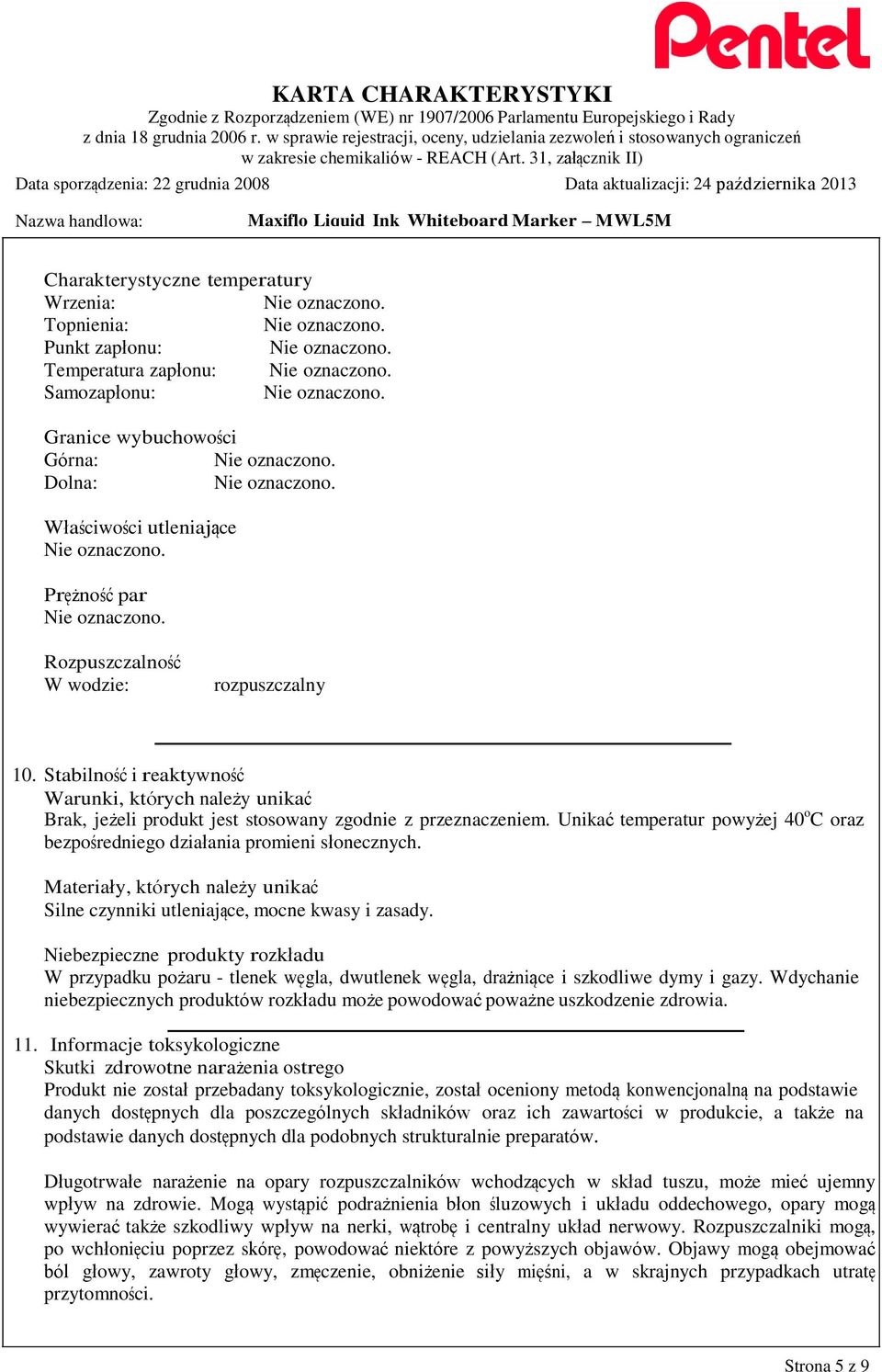 Unikać temperatur powyżej 40 o C oraz bezpośredniego działania promieni słonecznych. Materiały, których należy unikać Silne czynniki utleniające, mocne kwasy i zasady.