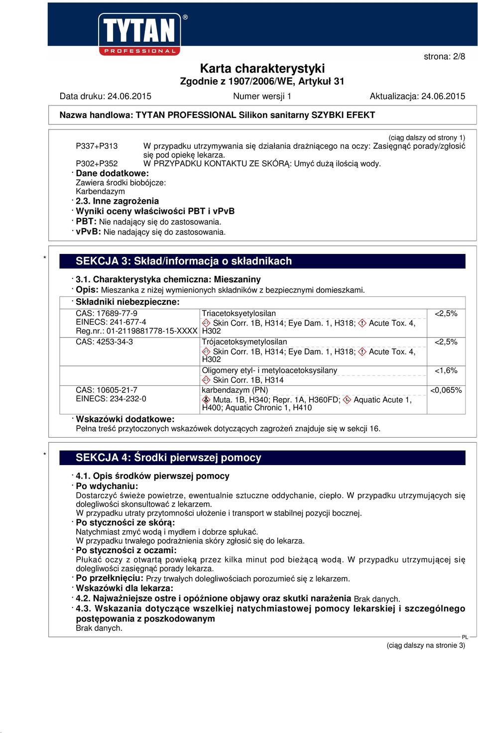 vpvb: Nie nadający się do zastosowania. * SEKCJA 3: Skład/informacja o składnikach 3.1.