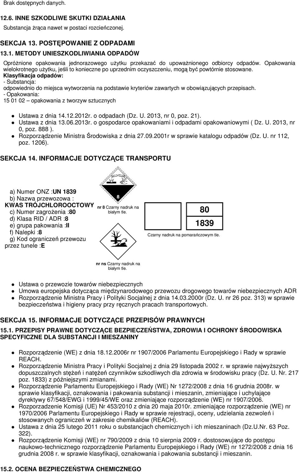 Klasyfikacja odpadów: - Substancja: odpowiednio do miejsca wytworzenia na podstawie kryteriów zawartych w obowiązujących przepisach.