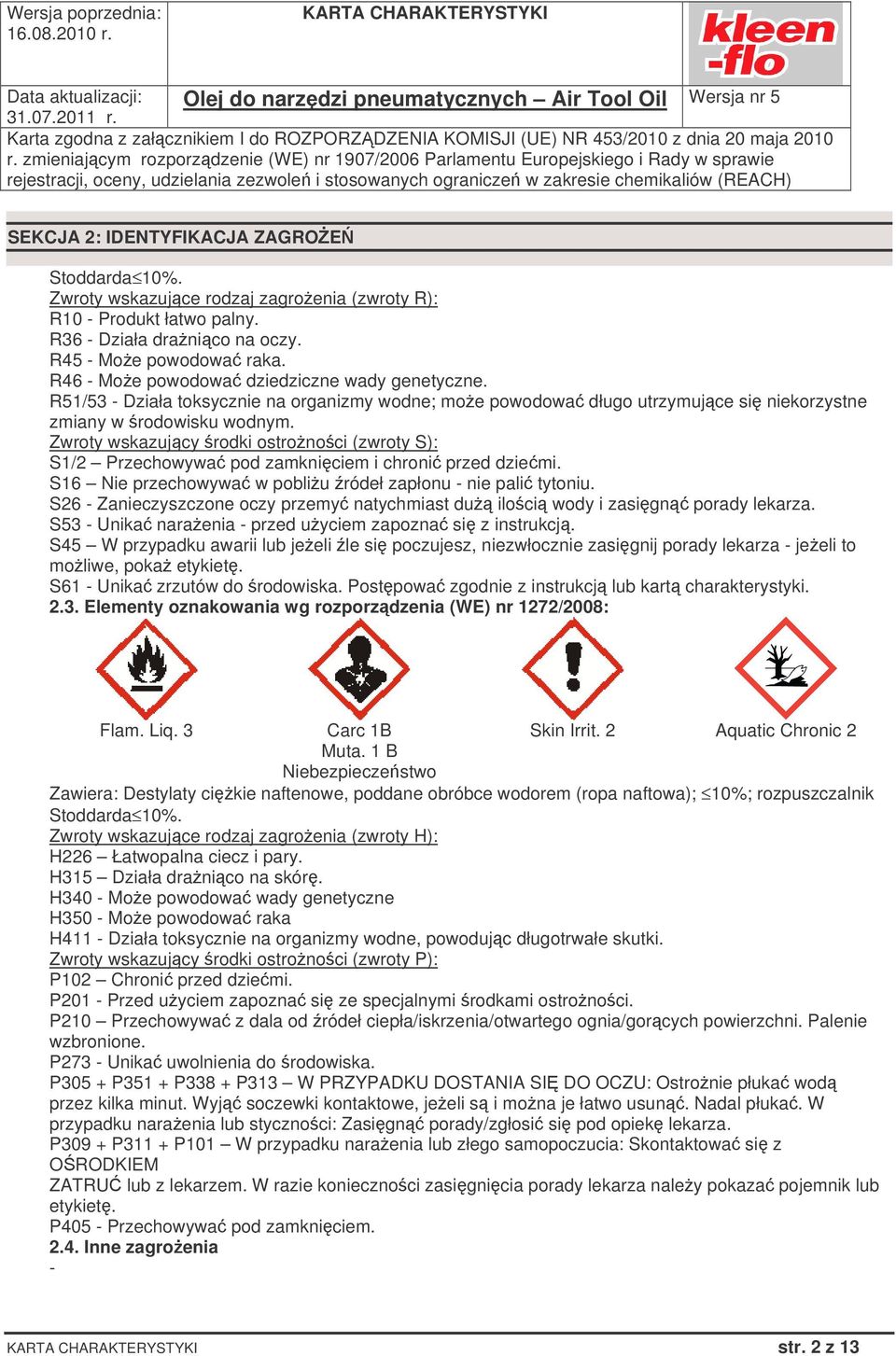 Zwroty wskazujcy rodki ostronoci (zwroty S): S1/2 Przechowywa pod zamkniciem i chroni przed dziemi. S16 Nie przechowywa w pobliu ródeł zapłonu - nie pali tytoniu.