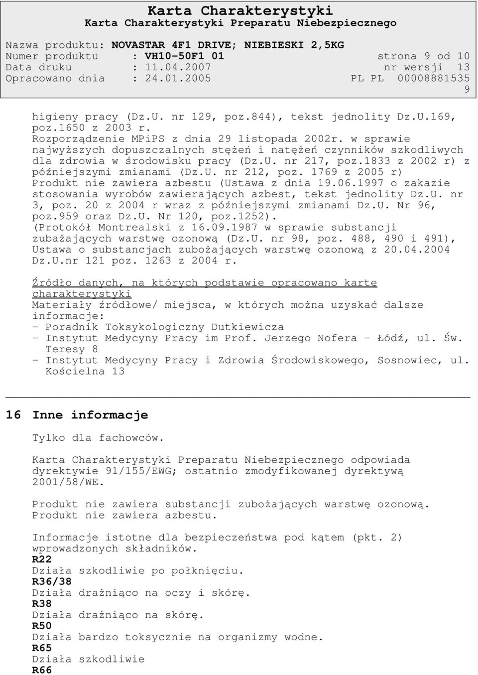 w sprawie najwyższych dopuszczalnych stężeń i natężeń czynników szkodliwych dla zdrowia w środowisku pracy (Dz.U. nr 217, poz.1833 z 2002 r) z późniejszymi zmianami (Dz.U. nr 212, poz.