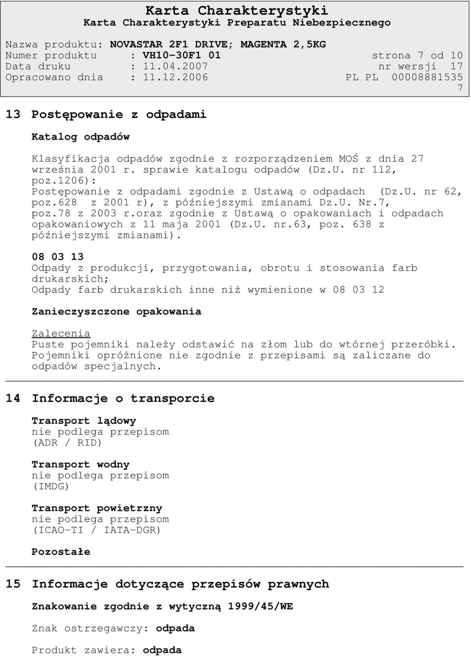 1206): Postępowanie z odpadami zgodnie z Ustawą o odpadach (Dz.U. nr 62, poz.628 z 2001 r), z późniejszymi zmianami Dz.U. Nr.7, poz.78 z 2003 r.