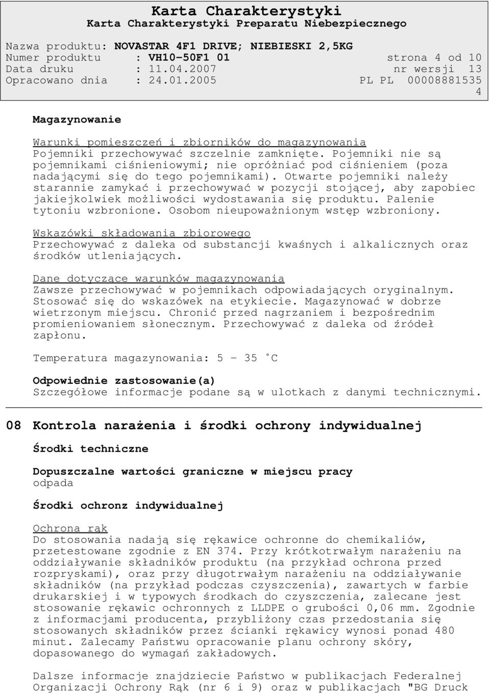 2005 PL PL 00008881535 4 Magazynowanie Warunki pomieszczeń i zbiorników do magazynowania Pojemniki przechowywać szczelnie zamknięte.