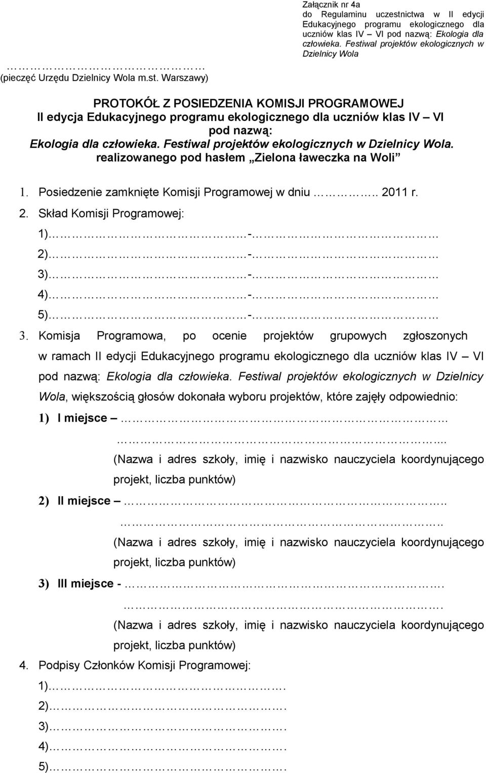 Komisja Programowa, po ocenie projektów grupowych zgłoszonych w ramach II edycji uczniów klas IV VI Ekologia dla Dzielnicy Wola,