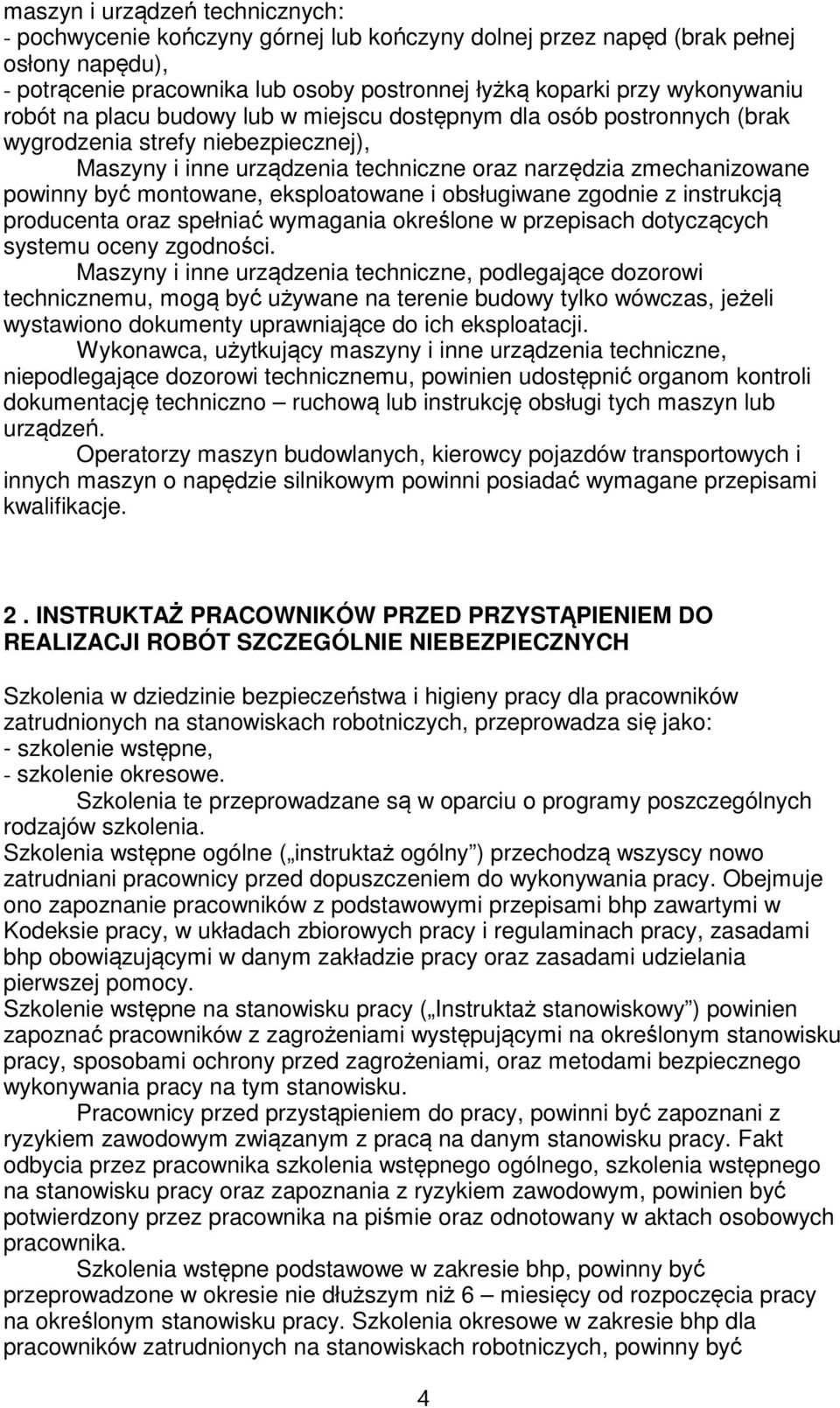 eksploatowane i obsługiwane zgodnie z instrukcją producenta oraz spełniać wymagania określone w przepisach dotyczących systemu oceny zgodności.