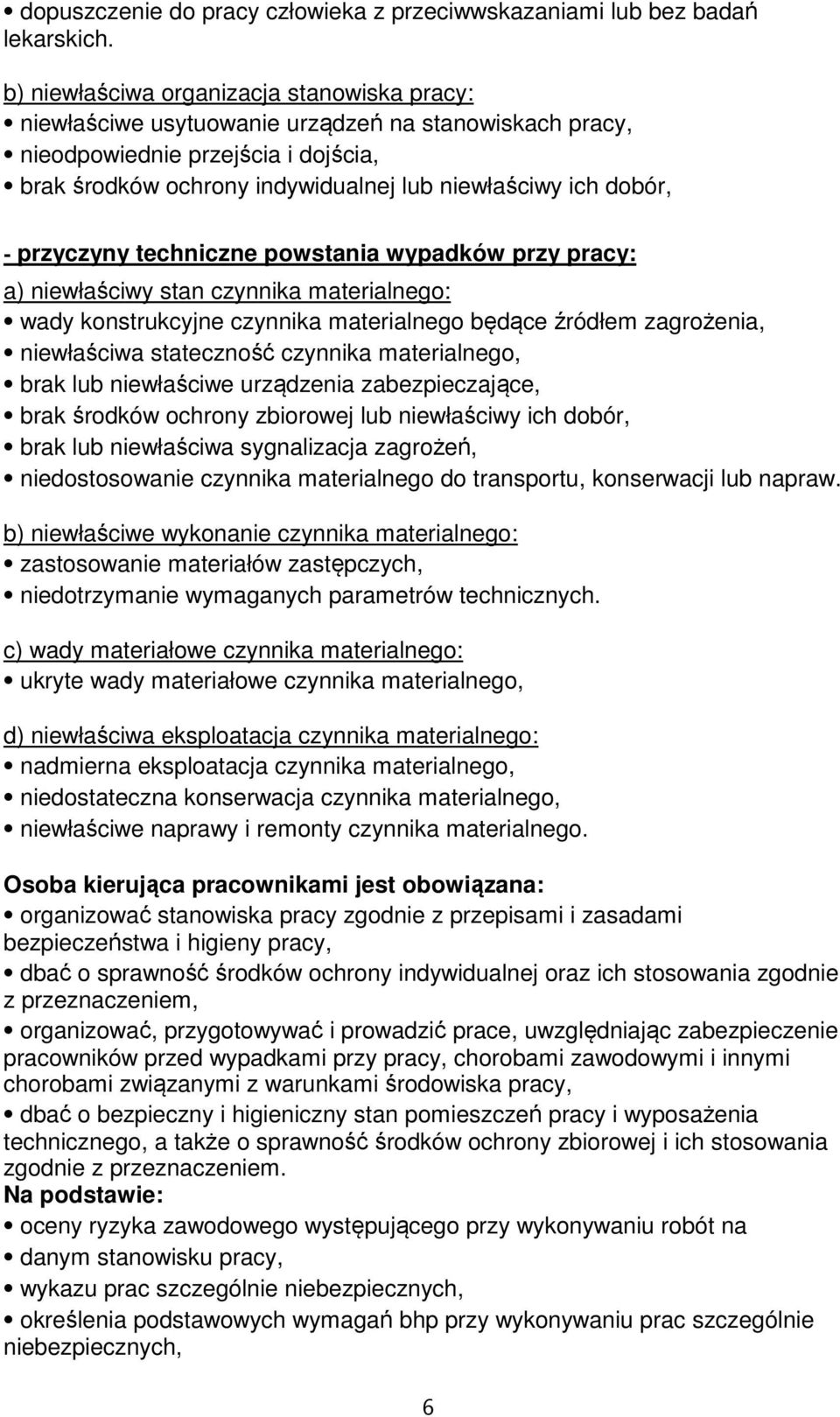 - przyczyny techniczne powstania wypadków przy pracy: a) niewłaściwy stan czynnika materialnego: wady konstrukcyjne czynnika materialnego będące źródłem zagrożenia, niewłaściwa stateczność czynnika