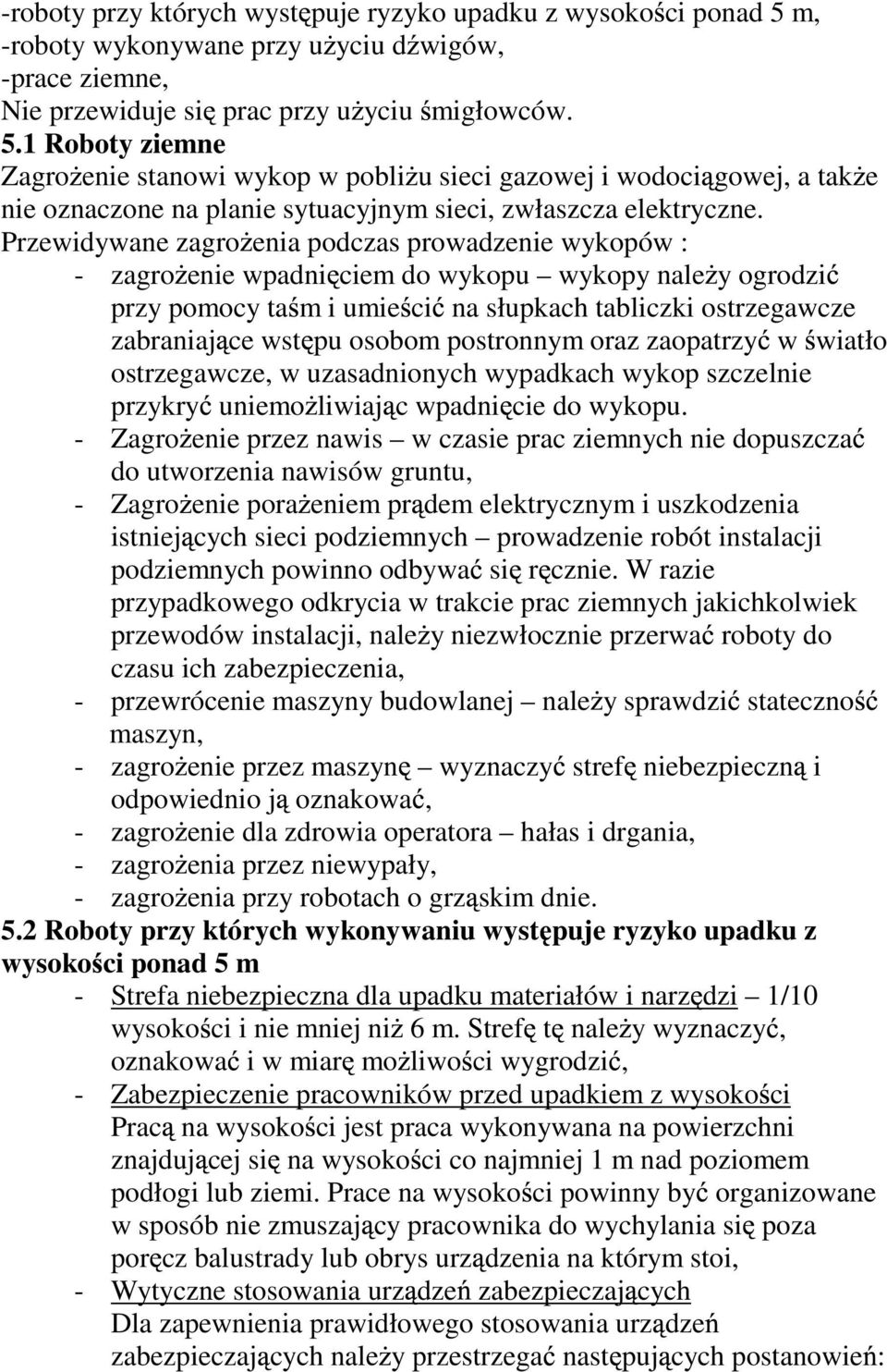 1 Roboty ziemne Zagro enie stanowi wykop w pobli u sieci gazowej i wodoci gowej, a tak e nie oznaczone na planie sytuacyjnym sieci, zwłaszcza elektryczne.