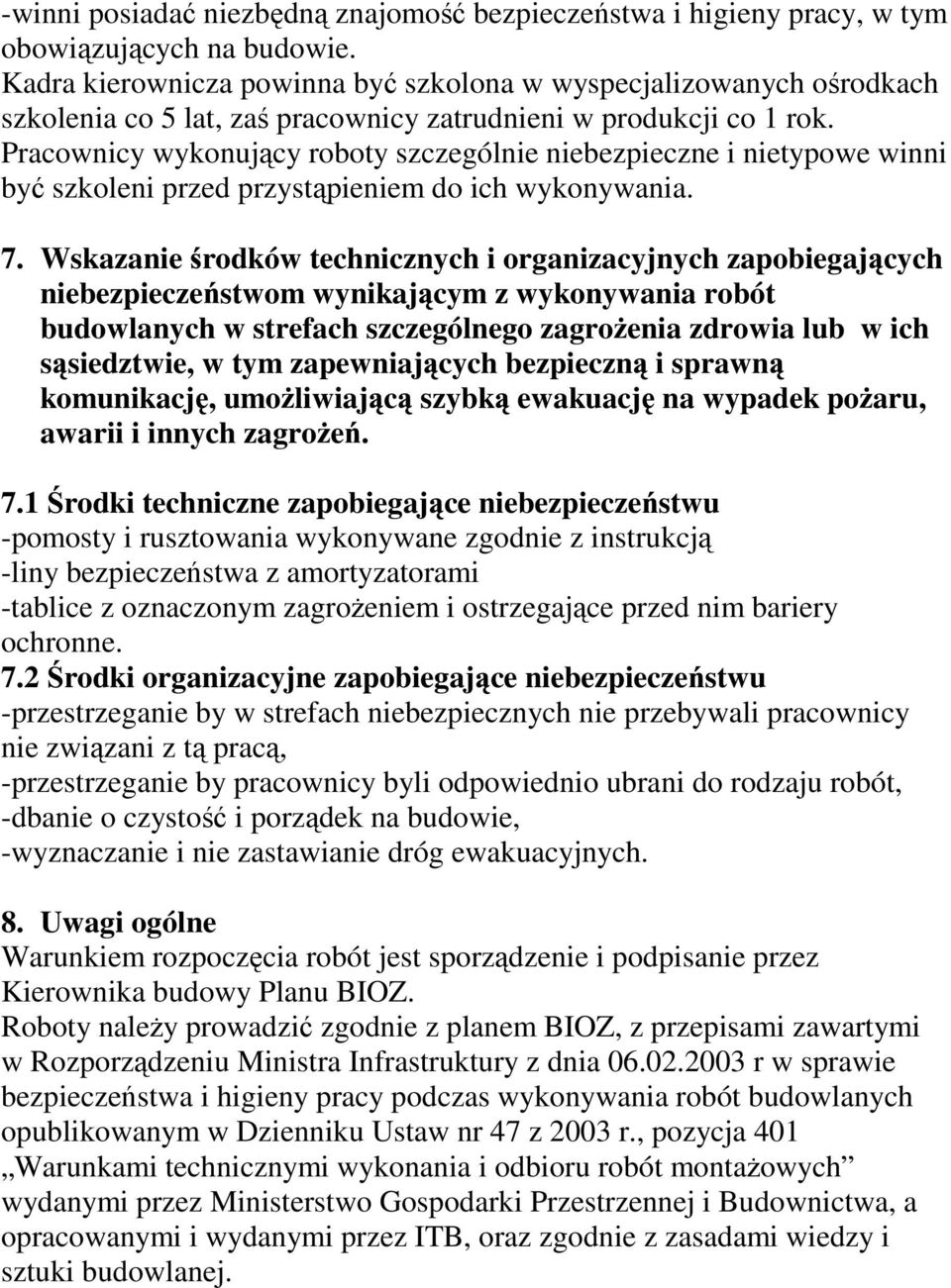 Pracownicy wykonujący roboty szczególnie niebezpieczne i nietypowe winni być szkoleni przed przystąpieniem do ich wykonywania. 7.