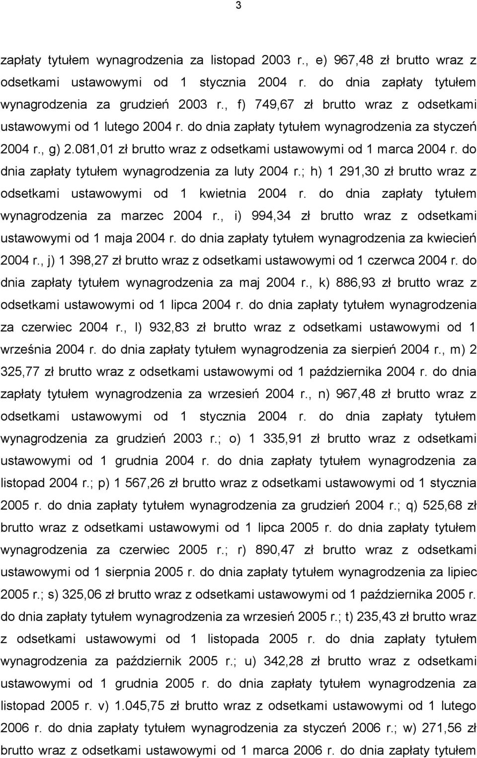 do dnia zapłaty tytułem wynagrodzenia za luty 2004 r.; h) 1 291,30 zł brutto wraz z odsetkami ustawowymi od 1 kwietnia 2004 r. do dnia zapłaty tytułem wynagrodzenia za marzec 2004 r.