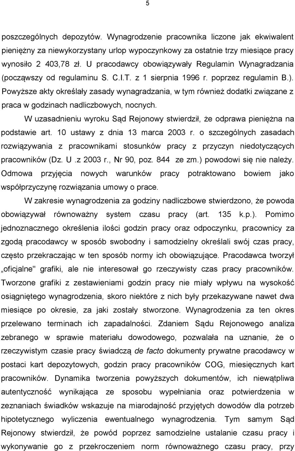 Powyższe akty określały zasady wynagradzania, w tym również dodatki związane z praca w godzinach nadliczbowych, nocnych.