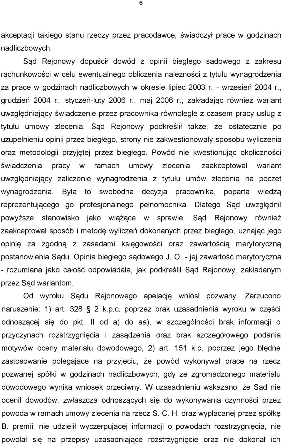 2003 r. - wrzesień 2004 r., grudzień 2004 r., styczeń-luty 2006 r., maj 2006 r.