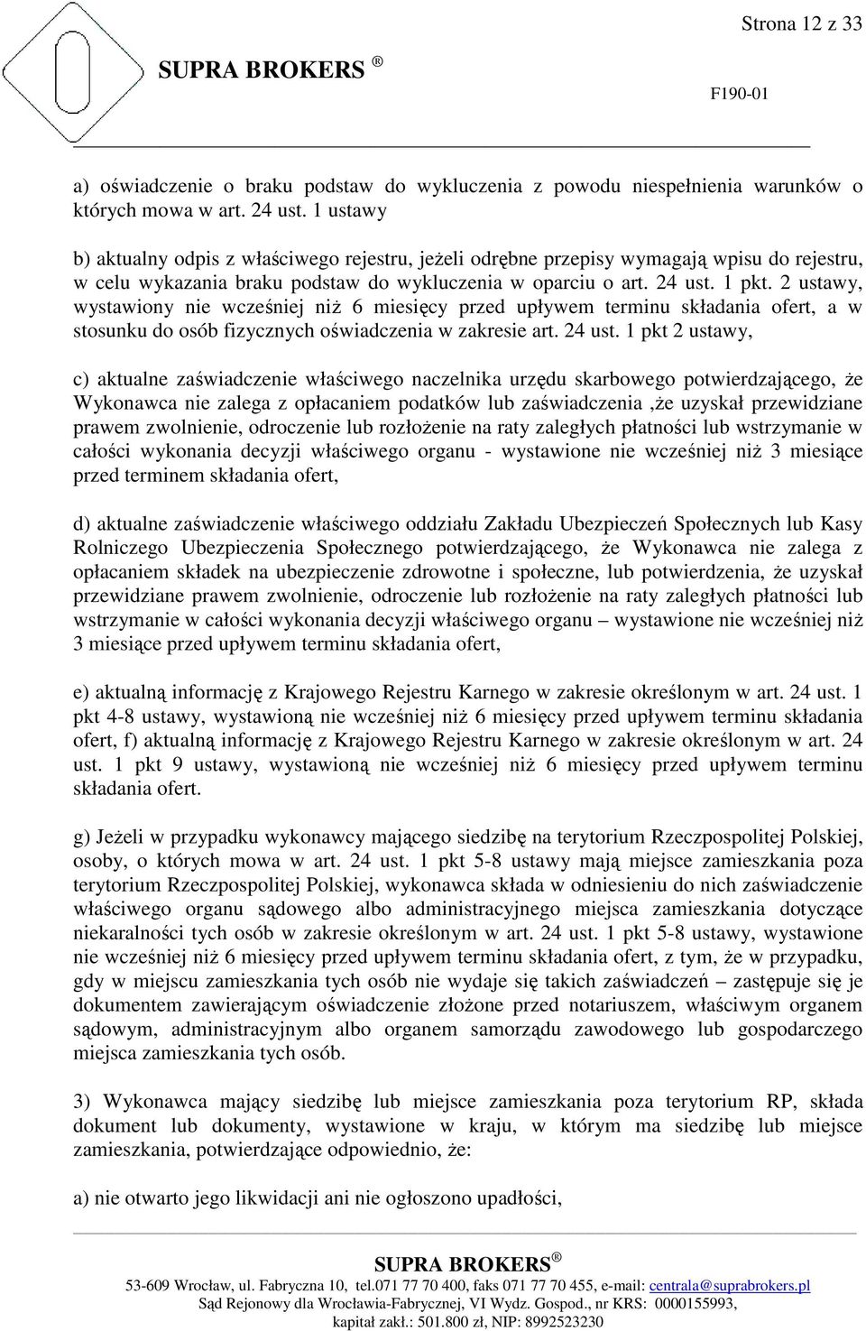 2 ustawy, wystawiony nie wcześniej niŝ 6 miesięcy przed upływem terminu składania ofert, a w stosunku do osób fizycznych oświadczenia w zakresie art. 24 ust.