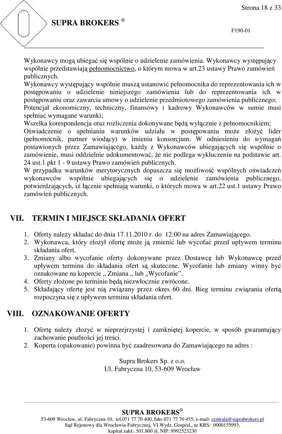 udzielenie przedmiotowego zamówienia publicznego; Potencjał ekonomiczny, techniczny, finansowy i kadrowy Wykonawców w sumie musi spełniać wymagane warunki; Wszelka korespondencja oraz rozliczenia