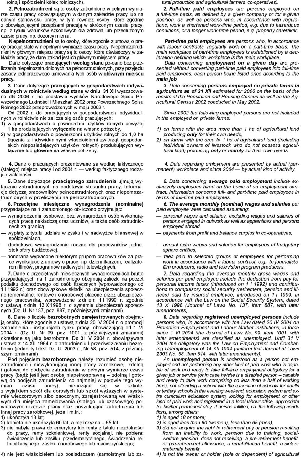 przepisami pracują w skróconym czasie pracy, np. z tytułu warunków szkodliwych dla zdrowia lub przedłużonym czasie pracy, np. dozorcy mienia.