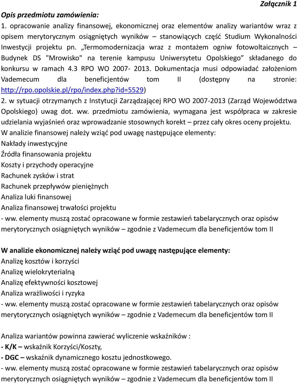 Termomodernizacja wraz z montażem ogniw fotowoltaicznych Budynek DS "Mrowisko" na terenie kampusu Uniwersytetu Opolskiego składanego do konkursu w ramach 4.3 RPO WO 2007-2013.