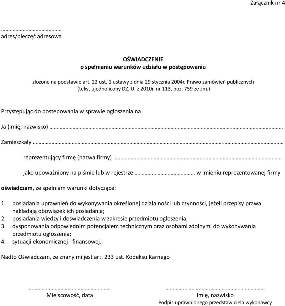 ) Przystępując do postepowania w sprawie ogłoszenia na Ja (imię, nazwisko) Zamieszkały reprezentujący firmę (nazwa firmy) jako upoważniony na piśmie lub w rejestrze w imieniu reprezentowanej firmy