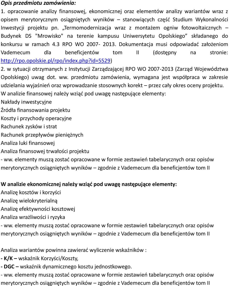 Termomodernizacja wraz z montażem ogniw fotowoltaicznych Budynek DS "Mrowisko" na terenie kampusu Uniwersytetu Opolskiego składanego do konkursu w ramach 4.3 RPO WO 2007-2013.