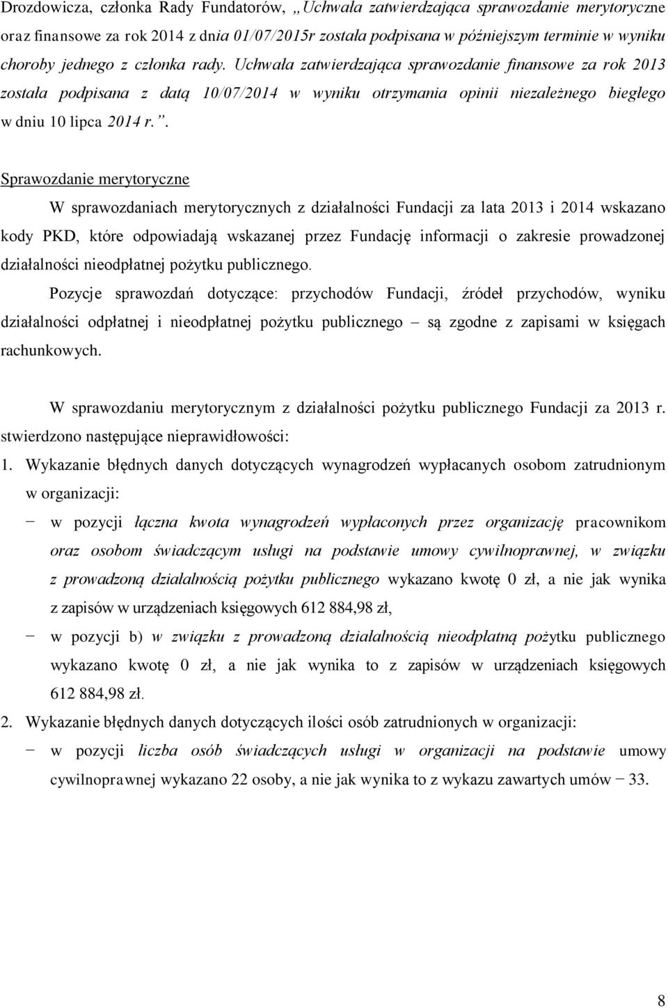 . Sprawozdanie merytoryczne W sprawozdaniach merytorycznych z działalności Fundacji za lata 2013 i 2014 wskazano kody PKD, które odpowiadają wskazanej przez Fundację informacji o zakresie prowadzonej