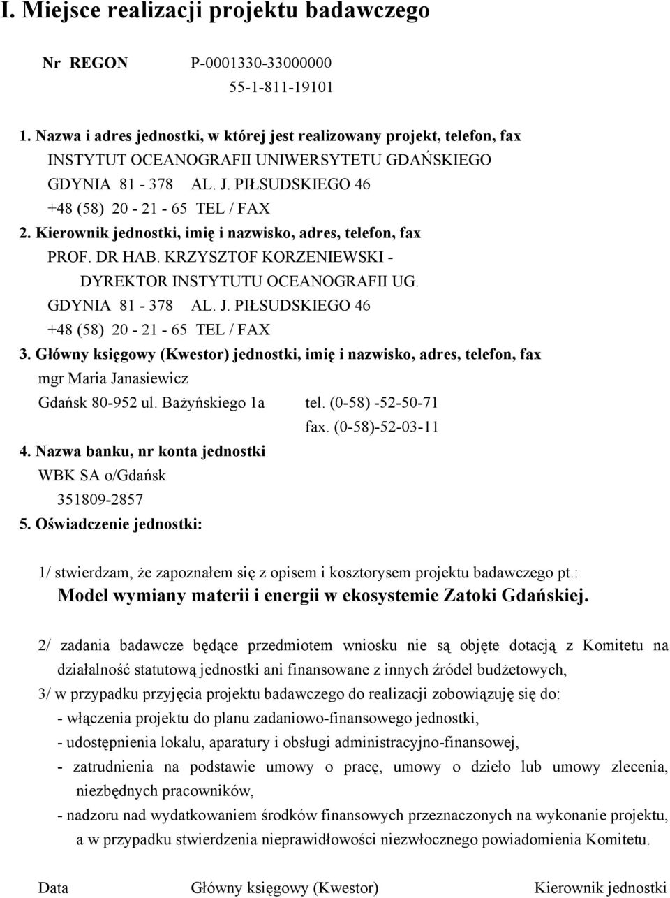 Kierownik jednostki, imię i nazwisko, adres, telefon, fax PROF. DR HAB. KRZYSZTOF KORZENIEWSKI - DYREKTOR INSTYTUTU OCEANOGRAFII UG. GDYNIA 81-378 AL. J.